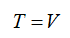 T equals V